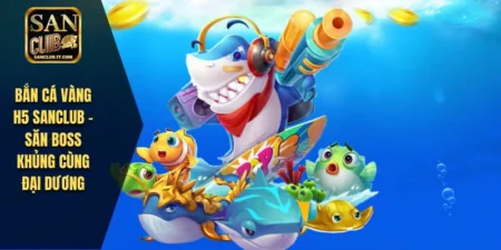 ban ca vang h5 sanclub